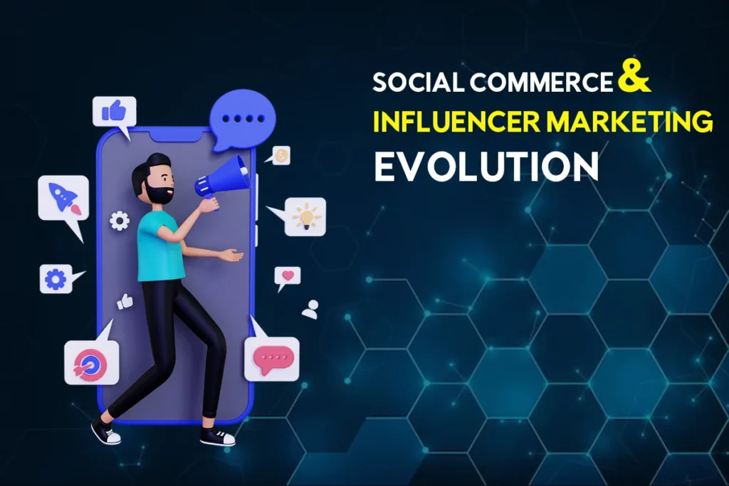 Social Commerce and Influencer Marketing Evolution 