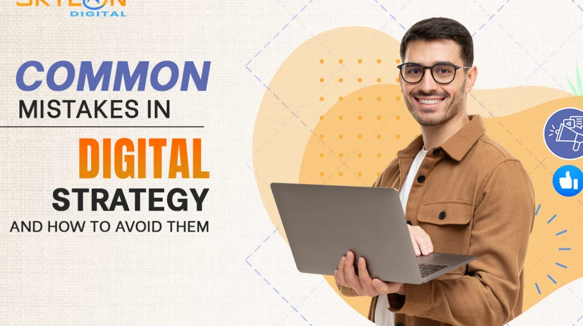 Digital Strategy Mistakes That Undermine Your Success