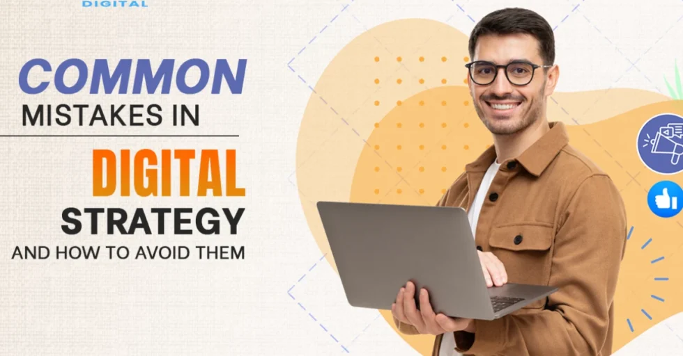 Digital Strategy Mistakes That Undermine Your Success Digital Strategy Mistakes That Undermine Your Success