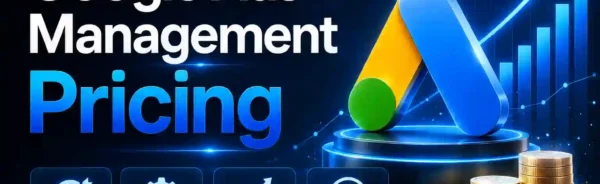 Google Ads Management Pricing: What Businesses Pay and Why It’s Worth Every Dollar